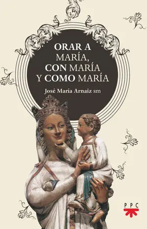 ORAR A MARÍA CON MARÍA Y COMO MARÍA ORAR A MARÍA CON MARÍA Y COMO MARÍA