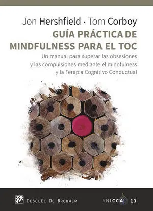 GUÍA PRÁCTICA DE MINDFULNESS PARA EL TOC. UN MANUAL PARA SUPERAR LAS OBSESIONES