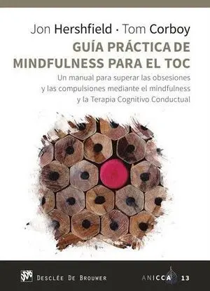 GUÍA PRÁCTICA DE MINDFULNESS PARA EL TOC. UN MANUAL PARA SUPERAR LAS OBSESIONES