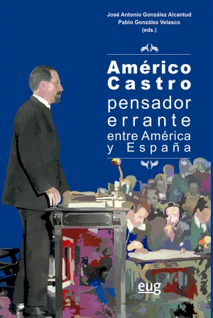 AMÉRICO CASTRO, PENSADOR ERRANTE ENTRE AMÉRICA Y ESPAÑA