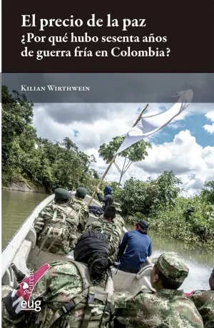 EL PRECIO DE LA PAZ ¿POR QUÉ HUBO 60 AÑOS DE GUERRA FRÍA EN COLOMBIA?