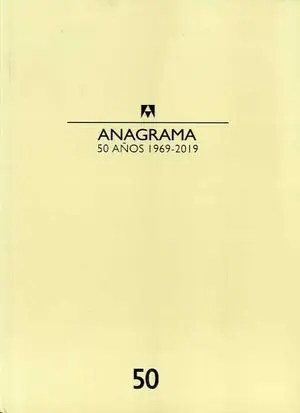 CATÁLOGO ANAGRAMA 50 AÑOS 1969-2019 CATÁLOGO ANAGRAMA 50 AÑOS 1969-2019