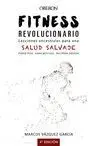 FITNESS REVOLUCIONARIO. LECCIONES ANCESTRALES PARA UNA SALUD SALVAJE