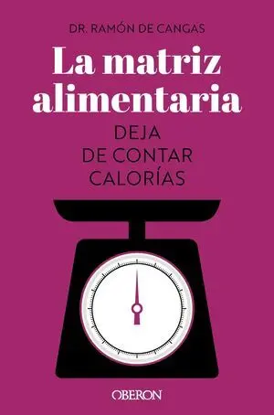 LA MATRIZ ALIMENTARIA. DEJA DE CONTAR CALORÍAS