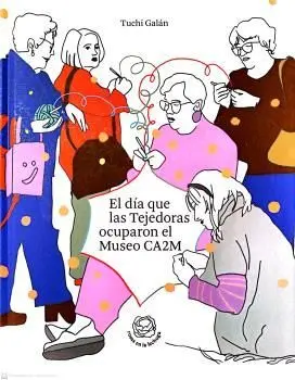 EL DÍA QUE LAS TEJEDORAS OCUPARON EL MUSEO CA2M