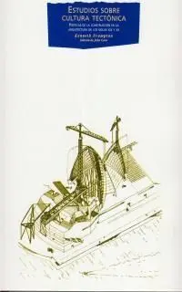 ESTUDIOS SOBRE CULTURA TECTONICA. POETICAS DE LA CONSTRUCCION EN LA AR