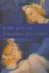 ARTE GOTICO VISIONES GLORIOSAS