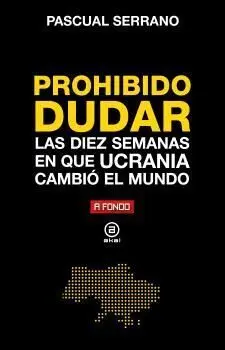 Prohibido Dudar:diez Semanas en que Ucrania Cambio Mundo