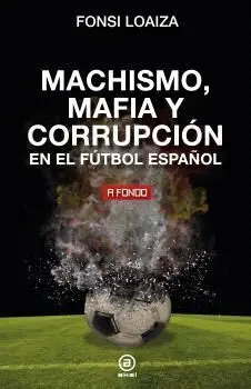 Machismo Mafia y Corrupción en el Futbol Español3