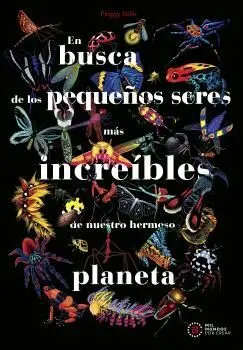 EN BUSCA DE LOS PEQUEÑOS SERES MAS INCREIBLES DE NUESTRO HERMOSO PLANETA