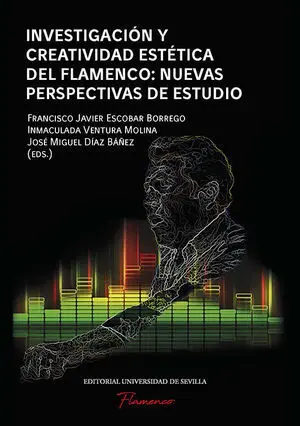 INVESTIGACIÓN Y CREATIVIDAD ESTÉTICA DEL FLAMENCO: NUEVAS PERSPECTIVAS DE ESTUDI