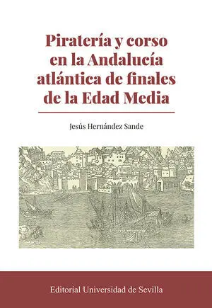 PIRATERÍA Y CORSO EN LA ANDALUCÍA ATLÁNTICA DE FINALES DE LA EDAD MEDIA PIRATERÍA Y CORSO EN LA ANDALUCÍA ATLÁNTICA DE FINALES DE LA EDAD MEDIA