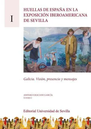 HUELLAS DE ESPAÑA EN LA EXPOSICIÓN IBEROAMERICANA DE SEVILLA. VOLUMEN I