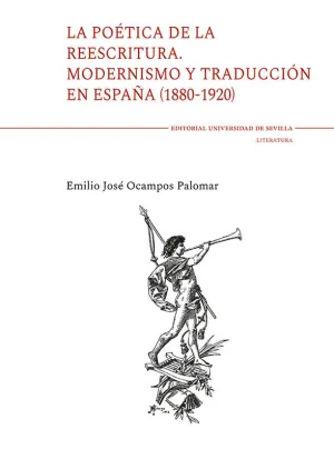 LA POÉTICA DE LA REESCRITURA. MODERNISMO Y TRADUCCIÓN EN ESPAÑA (1880-1920)
