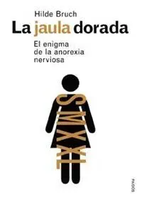 JAULA DORADA ENIGMA DE LA ANOREXIA NERVIOSA