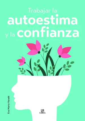 TRABAJAR LA AUTOESTIMA Y LA CONFIANZA TRABAJAR LA AUTOESTIMA Y LA CONFIANZA