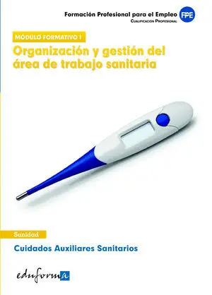 MÓDULO FORMATIVO 1: ORGANIZACIÓN Y GESTIÓN DEL ÁREA DE TRABAJO SANITARIA. CUALIF MÓDULO FORMATIVO 1: ORGANIZACIÓN Y GESTIÓN DEL ÁREA DE TRABAJO SANITARIA. CUALIF