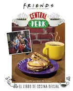 Friends: Central Perk. El Libro de Cocina Oficial