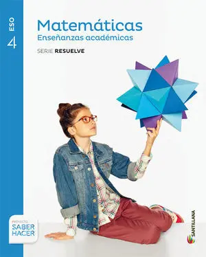 MATEMATICAS ENSEÑANZAS ACADEMICAS SERIE RESUELVE 4 ESO SABER HACER