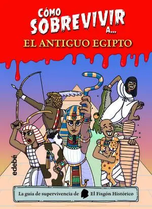CÓMO SOBREVIVIR A
EL ANTIGUO EGIPTO CÓMO SOBREVIVIR A
EL ANTIGUO EGIPTO