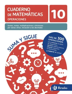 10 SUMAS, RESTAS, MULTIPLICACIONES Y DIVISIONES POR VARIAS CIFRAS. INICIACIÓN A