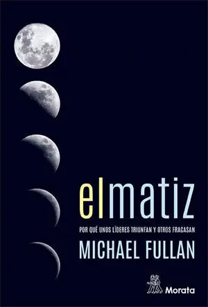 El Matiz. Por qué unos Líderes Triunfan y Otros Fracasan