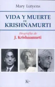VIDA Y MUERTE DE KRISHNAMURTI (1895-1986): BIOGRAFÍA DE J. KRISHNAMURTI
