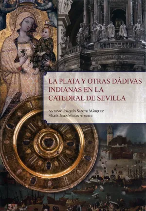 LA PLATA Y OTRAS DÁDIVAS INDIANAS EN LA CATEDRAL DE SEVILLA