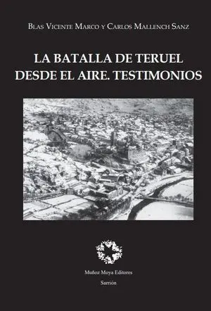 La Batalla de Teruel Desde el Aire. Testimonios
