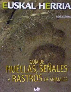 GUIA DE HUELLAS, SEÑALES Y RASTROS DE ANIMALES GUIA DE HUELLAS, SEÑALES Y RASTROS DE ANIMALES