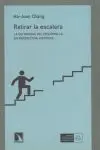 RETIRAR LA ESCALERA. LA ESTRATEGIA DEL DESARROLLO EN PERSPECTIVA HISTO RETIRAR LA ESCALERA. LA ESTRATEGIA DEL DESARROLLO EN PERSPECTIVA HISTO