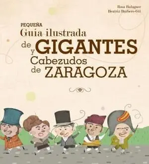 PEQUEÑA GUÍA ILUSTRADA DE GIGANTES Y CABEZUDOS DE ZARAGOZA