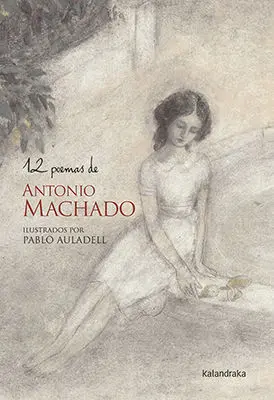12 POEMAS DE ANTONIO MACHADO 12 POEMAS DE ANTONIO MACHADO