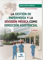 LA GESTIÓN DE ENFERMERÍA Y LA DIVISIÓN MÉDICA COMO DIRECCIÓN ASISTENCIAL 2ª EDIC