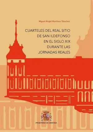 CUARTELES DEL REAL SITIO DE SAN ILDEFONSO EN EL SIGLO XIX DURANTE LAS JORNADAS R
