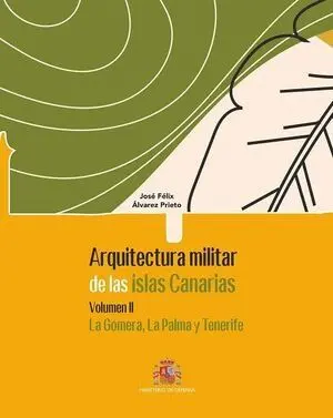 ARQUITECTURA MILITAR DE LAS ISLAS CANARIAS. VOLUMEN II, LA GOMERA, LA PALMA Y TE