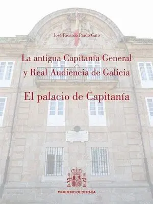 LA ANTIGUA CAPITANÍA GENERAL Y REAL AUDIENCIA DE GALICIA.