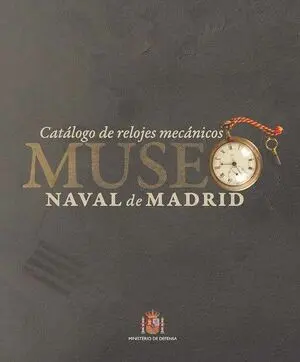 CATÁLOGO DE RELOJES MECÁNICOS DEL MUSEO NAVAL DE MADRID
