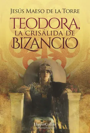 TEODORA, LA CRISÁLIDA DE BIZANCIO TEODORA, LA CRISÁLIDA DE BIZANCIO
