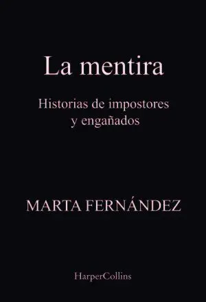 LA MENTIRA. HISTORIAS DE IMPOSTORES Y ENGAÑADOS