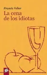 LA CENA DE LOS IDIOTAS LA CENA DE LOS IDIOTAS