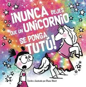 NUNCA DEJES QUE. UN UNICORNIO SE PONGA UN TUTU!