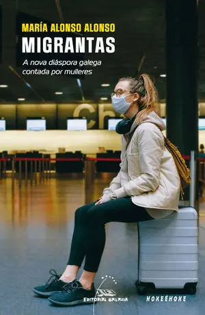 MIGRANTAS. A NOVA DIÁSPORA GALEGA CONTADA POR MULLERES