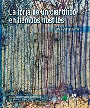 LA FORJA DE UN CIENTÍFICO EN TIEMPOS HOSTILES LA FORJA DE UN CIENTÍFICO EN TIEMPOS HOSTILES