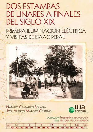 DOS ESTAMPAS DE LINARES A FINALES DEL SIGLO XIX: PRIMERA ILUMINACIÓN ELÉCTRICA Y
