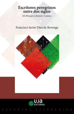 ESCRITORES PEREGRINOS ENTRE DOS SIGLOS: (DE BÉCQUER A BUÑUEL Y CASONA)
