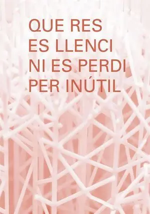 QUE RES ES LLENCI NI ES PERDI PER INÚTIL