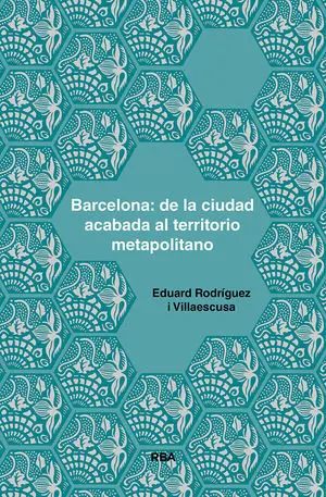 BARCELONA: DE LA CIUDAD ACABADA AL TERRITORIO MOAPOLITANO