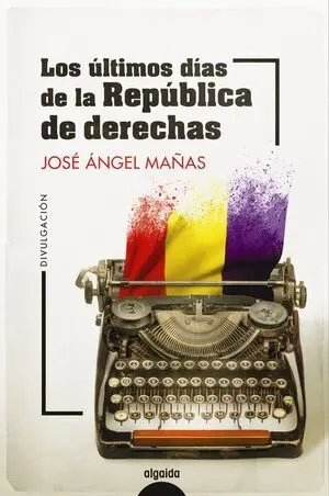 LOS ÚLTIMOS DÍAS DE LA REPÚBLICA DE DERECHAS