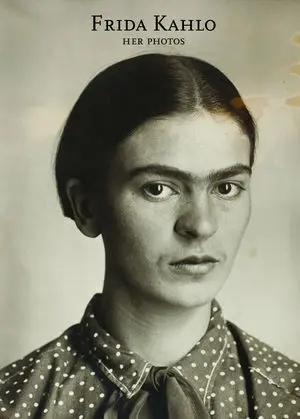 FRIDA KAHLO HER PHOTOS FRIDA KAHLO HER PHOTOS